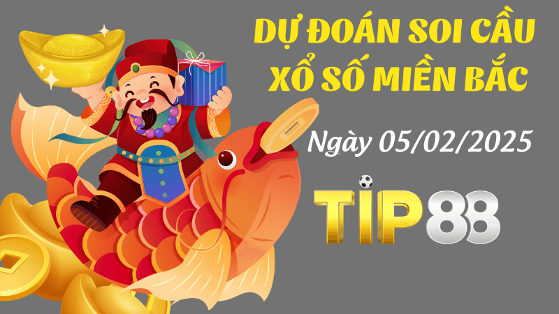 TIP88 Dự Đoán Soi Cầu Miền Bắc Ngày 5/02/2025 Đầy Đủ Nhất