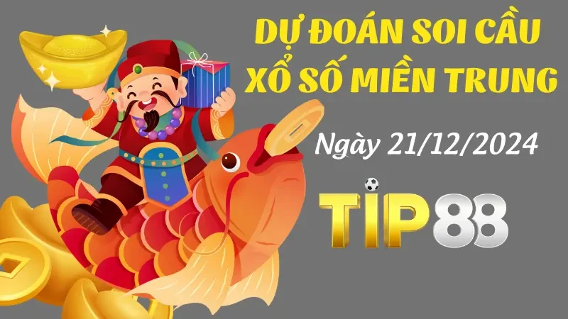 TIP88 Dự Đoán Soi Cầu Miền Trung Ngày 21/12/2024 - Số Đẹp Đánh Là Trúng
