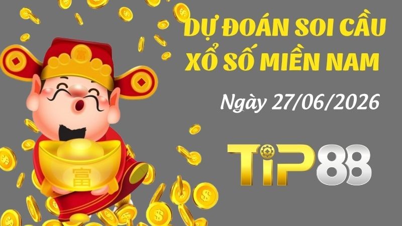 TIP88 Dự Đoán Soi Cầu Xổ Số Miền Nam Ngày 27/06/2026 - Tìm Kiếm Con Lô Ưu Tú Nhất