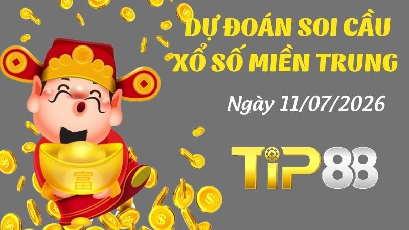 TIP88 Dự Đoán Soi Cầu Xổ Số Miền Trung Ngày 11/07/2026 - Chốt Số Tiềm Năng Cho Hôm Nay