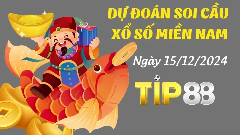 TIP88 Dự Đoán Soi Cầu Miền Nam Ngày 15/12/2024 – Số Chuẩn Số Đẹp